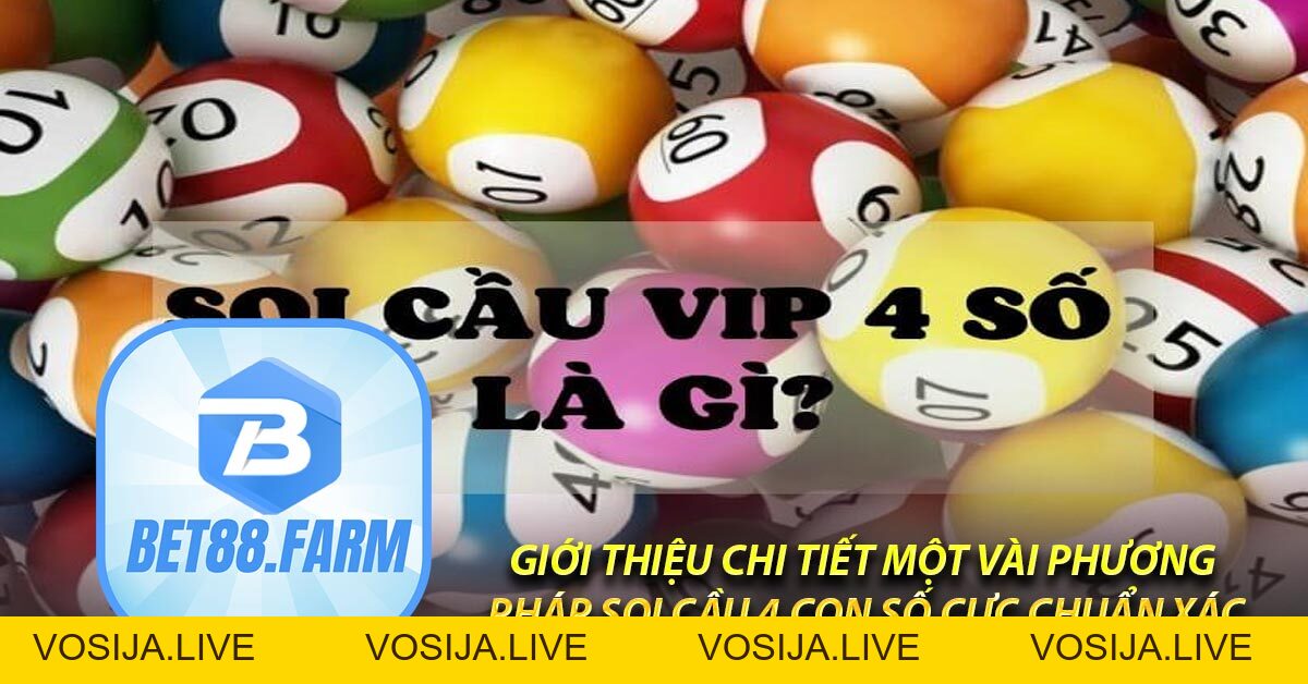 Soi cầu 4 số Vip 247 - soi cầu tổng hợp 247 chuẩn xác nhất - bet88.farm - vosija