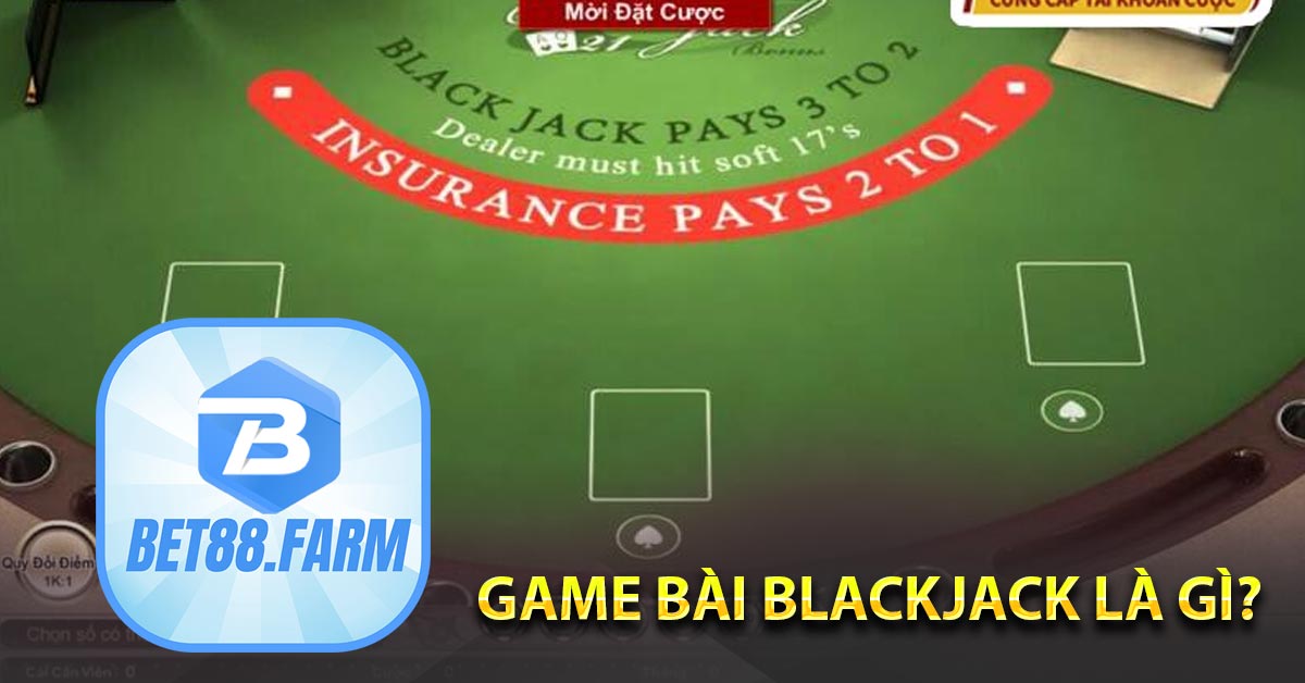Blackjack BET88 – Cách đặt cược hay tạo ra người chơi giỏi - bet88.farm - vosija
