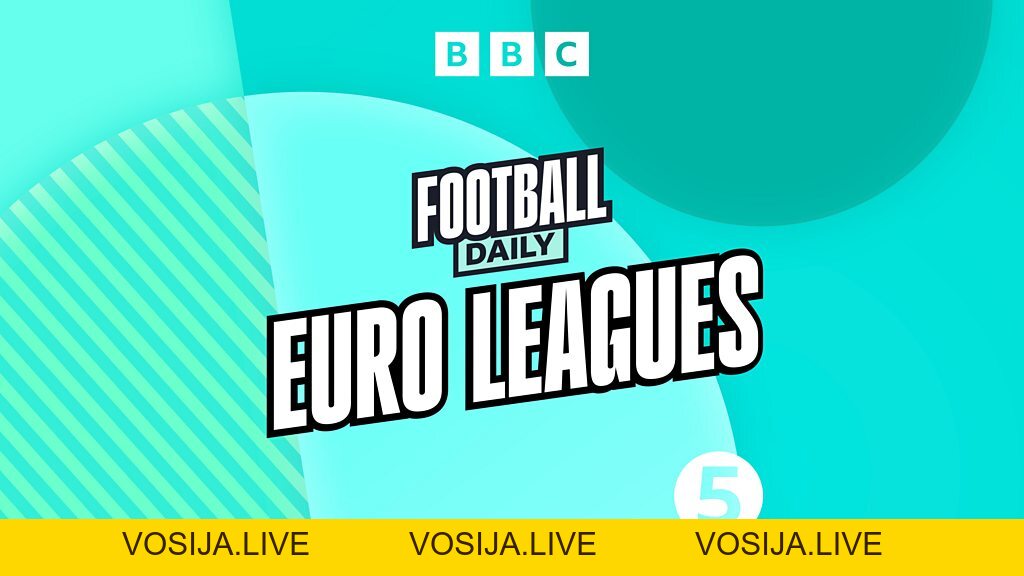 Podcast Euro Leagues - một tuần phấn khởi ở Châu Âu - bet88.farm - vosija