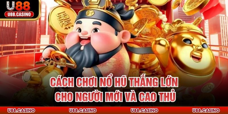 Cách Chơi Nổ Hũ Thắng Lớn Cho Người Mới Và Cao Thủ - vosija