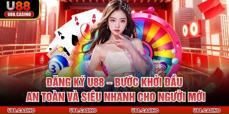 Đăng Ký U88 – Bước Khởi Đầu An Toàn Và Nhanh Cho Người Mới - vosija