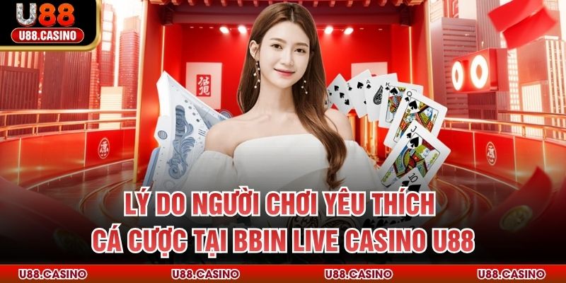 BBIN Live Casino U88 Trải Nghiệm Sân Chơi Giải Trí Đỉnh Cao - vosija