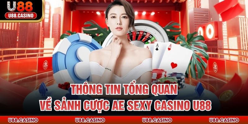 AE Sexy Casino U88 - Sảnh Cá Cược Hấp Dẫn Bậc Nhất Hiện Nay - vosija
