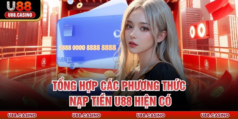 Nạp Tiền U88 - Hướng Dẫn Từ A - Z Dành Cho Mọi Tân Thủ - vosija